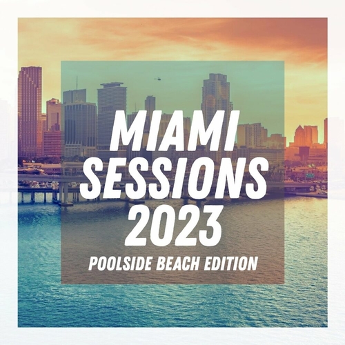 VA - Miami Sessions 2023 - Poolside Beach Edition [PSR113B]